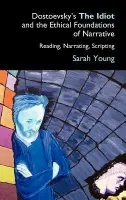 Dostoevsky's The Idiot and the Ethical Foundations of Narrative - Young, Sarah