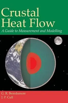 Crustal Heat Flow - Beardsmore, G. R. (Senior Research Fellow, Monash University, Victoria) a Cull, J. P. (Monash University, Victoria)