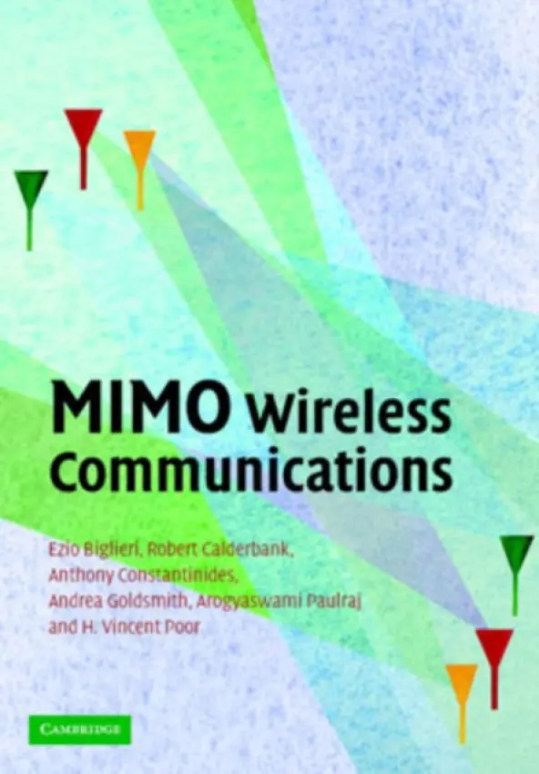 MIMO Wireless Communications - Biglieri, Ezio (Universitat Pompeu Fabra, Barcelona) a Calderbank, Robert (Princeton University, New Jersey) a Constantinides, Anthony (Imperial College of Science, Technology and Medicine, London) a Goldsmith, Andrea (Stanford University, California) a Paulraj,