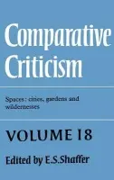 Comparative Criticism: Volume 18, Spaces: Cities, Gardens and Wildernesses