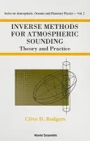 Inverse Methods For Atmospheric Sounding: Theory And Practice - Rodgers, Clive D (Univ Of Oxford, Uk)