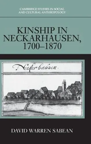 Kinship in Neckarhausen, 1700-1870 - Sabean, David Warren (University of California, Los Angeles)