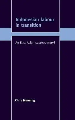 Indonesian Labour in Transition - Manning, Chris (Australian National University, Canberra)