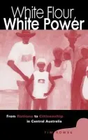 White Flour, White Power - Rowse, Tim (University of Sydney)