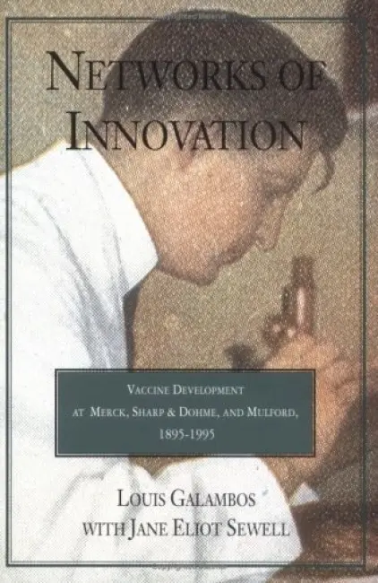 Networks of Innovation - Galambos, Louis (The Johns Hopkins University)