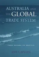 Australia and the Global Trade System - Capling, Ann (University of Melbourne)