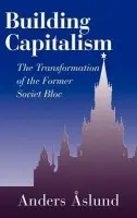 Building Capitalism - Aslund, Anders (Carnegie Endowment for International Peace, Washington DC)
