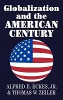 Globalization and the American Century - Eckes, Jr, Alfred E. (Ohio University) a Zeiler, Thomas W. (University of Colorado, Boulder)