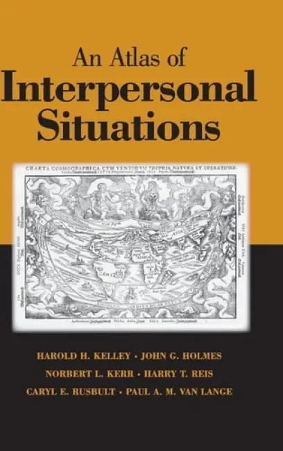 Atlas of Interpersonal Situations - Kelley, Harold H. (University of California, Los Angeles) a Holmes, John G. (University of Waterloo, Ontario) a Kerr, Norbert L. (Michigan State University) a Reis, Harry T. (University of Rochester, New York) a Rusbult, Caryl E. (University of North Carolina, Ch