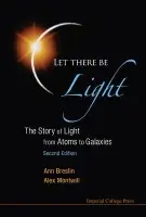 Let There Be Light: The Story Of Light From Atoms To Galaxies (2nd Edition) - Montwill, Alex (Univ College Dublin, Ireland) a Breslin, Ann (Univ College Dublin, Ireland)