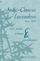 Anglo-Chinese Encounters since 1800 - Gungwu, Wang (National University of Singapore)