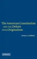 American Constitution and the Debate over Originalism - Goldford, Dennis J. (Drake University, Iowa)