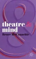 Theatre and Mind - McConachie, Bruce (Professor, University of Pittsburgh, USA)