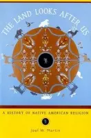 Land Looks After Us - Martin, Joel W. (Rupert Costo Chair in American Indian Affairs and Professor, Rupert Costo Chair in American Indian Affairs and Professor, University of California, Riverside)