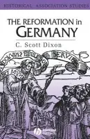 Reformation in Germany - Dixon, C. Scott (Queen's University, Belfast)
