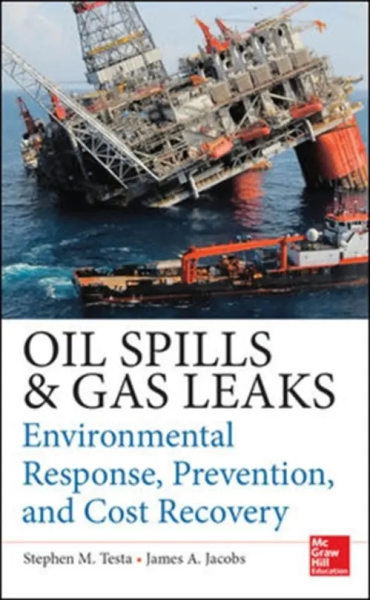 Oil Spills and Gas Leaks: Environmental Response, Prevention and Cost Recovery - Testa, Stephen a Jacobs, James