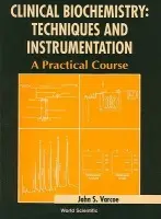 Clinical Biochemistry: Techniques And Instrumentation - A Practical Course - Varcoe, John S (Royal Melbourne Inst Of Tech, Australia)