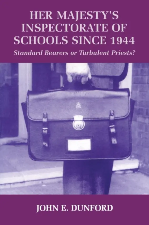 Her Majesty's Inspectorate of Schools Since 1944 - Dunford, John E.