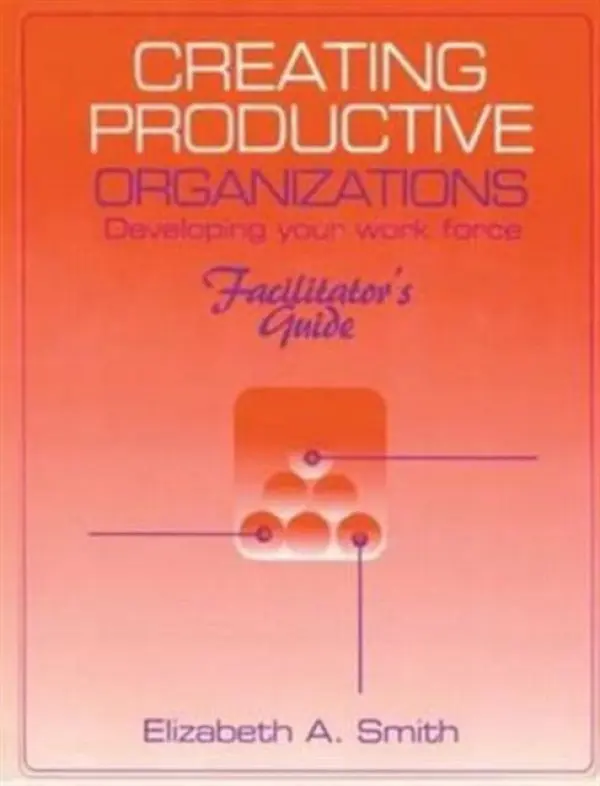 Creating Productive Organizations - Smith, Elizabeth A.