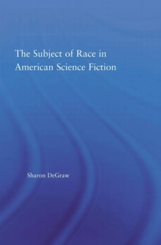 Subject of Race in American Science Fiction - DeGraw, Sharon (Sharon DeGraw, Michigan State University, USA)