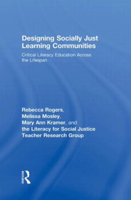 Designing Socially Just Learning Communities - Rogers, Rebecca (University of Missouri – St.Louis, USA) a Kramer, Mary Ann (St. Louis Public Schools, USA) a Mosley, Melissa (University of Texas at Austin, USA) a The Literacy for Social Justice Teacher Research Group (University of Missouri – St.Louis, USA