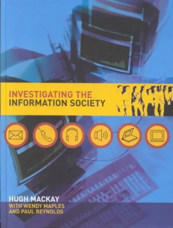 Investigating Information Society - Mackay, Hugh a Maples, Wendy a Reynolds, Paul