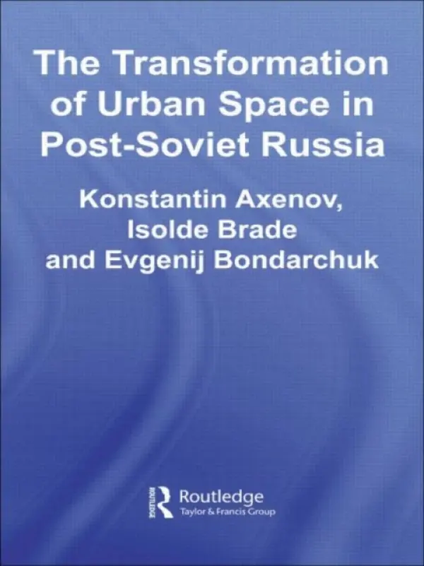 Transformation of Urban Space in Post-Soviet Russia - Brade, Isolde (Leibniz Institute for Regional Geography, Leipzig, Germany) a Axenov, Konstantin (St Petersburg State University, Russia) a Bondarchuk, Evgenij (Scientific Institute for Applied Geography a Territorial Management, St Petersburg, Russia)