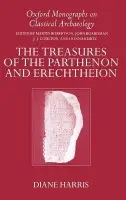 Treasures of the Parthenon and Erechtheion - Harris, Diane (Professor of Classics, Professor of Classics, University of Cincinnati)