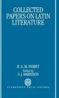 Collected Papers on Latin Literature - Nisbet, R. G. M. (Professor Emeritus a Corpus Christi Professor of Latin, 1970-1992, Professor Emeritus a Corpus Christi Professor of Latin, 1970-1992, University of Oxford)
