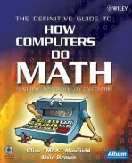 Definitive Guide to How Computers Do Math - Maxfield, Clive (TechBites Interactive) a Brown, Alvin