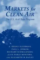 Markets for Clean Air - Ellerman, A. Denny (Massachusetts Institute of Technology) a Joskow, Paul L. (Massachusetts Institute of Technology) a Schmalensee, Richard (Massachusetts Institute of Technology) a Montero, Juan-Pablo (Pontificia Universidad Catolica de Chile) a Bailey, Elizabet