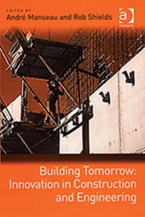 Building Tomorrow: Innovation in Construction and Engineering - Manseau, Andre