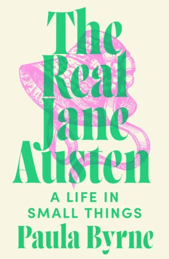 The Real Jane Austen - Paula Byrne
