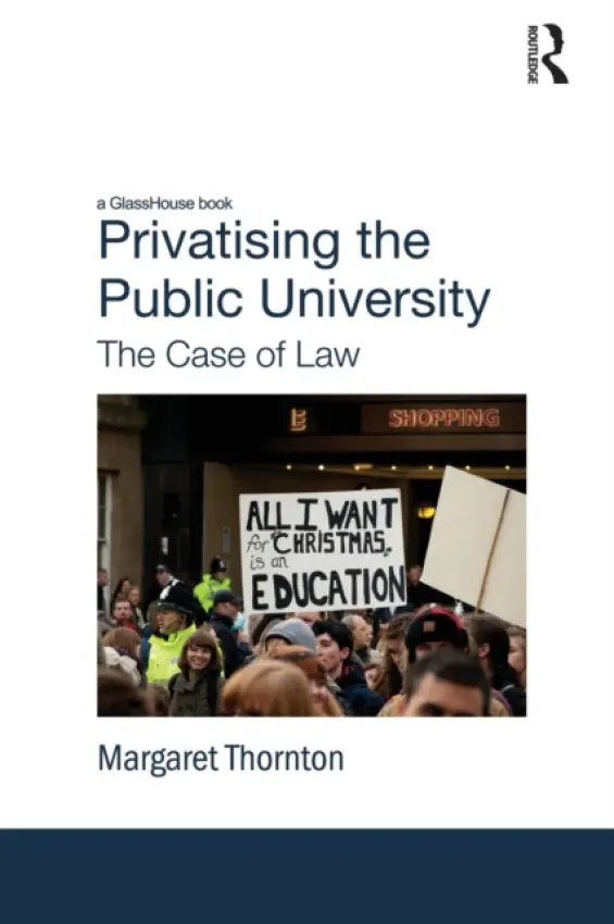 Privatising the Public University - Thornton, Margaret (Australian National Univeristy, Australia)
