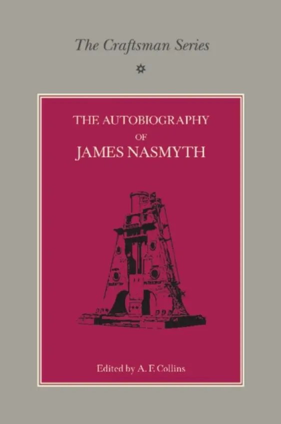 Craftsman Series: The Autobiography of James Nasmyth - Nasmyth, James