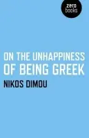 On the Unhappiness of Being Greek - Dimou, Nikos