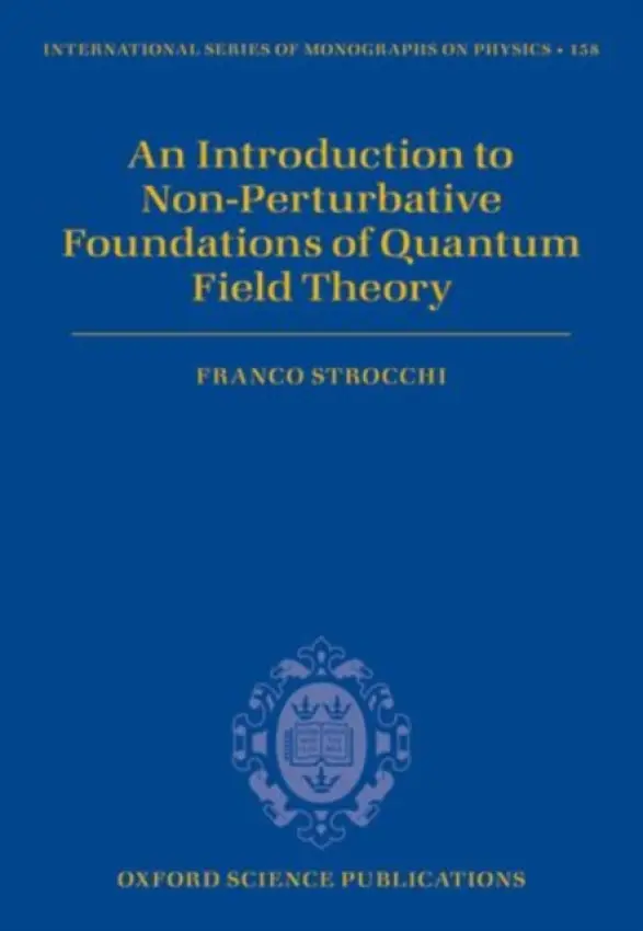 Introduction to Non-Perturbative Foundations of Quantum Field Theory - Strocchi, Franco (Senior Research Fellow, Senior Research Fellow, National Institute for Nuclear Research, Pisa, Italy)