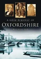 Grim Almanac of Oxfordshire - Sly, Nicola
