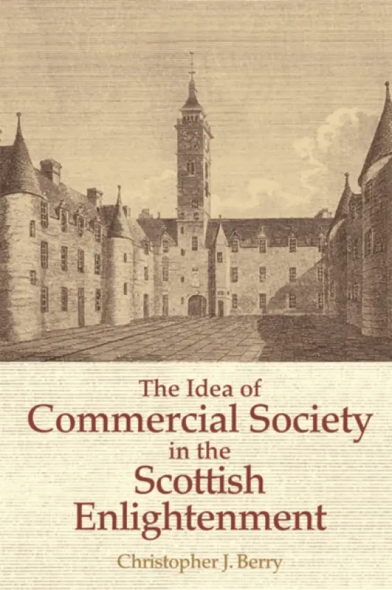 Idea of Commercial Society in the Scottish Enlightenment - Berry, Christopher J. (Professor Emeritus of Political Theory, University of Glasgow)