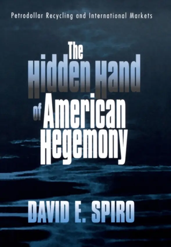 Hidden Hand of American Hegemony - Spiro, David E.