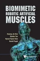 Biomimetic Robotic Artificial Muscles - Kim, Kwang Jin (Univ Of Nevada, Las Vegas, Usa) a Choi, Hyouk Ryeol (Univ Of Nevada, Usa) a Tan, Xiaobo (Michigan State Univ, Usa) a Pugal, David (Univ Of Nevada, Usa)