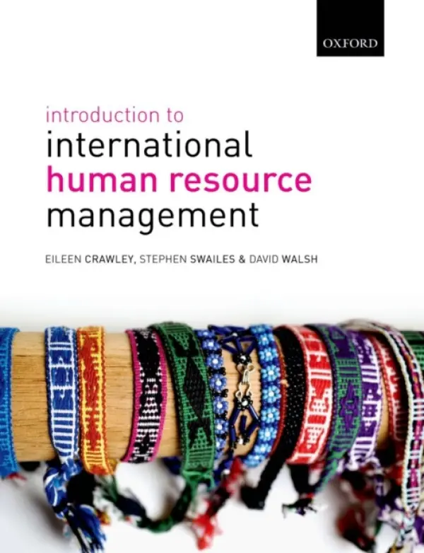 Introduction to International Human Resource Management - Crawley, Eileen (Formerly Senior Lecturer in Human Resource Management and Organisation Studies, University of Bournemouth) a Swailes, Stephen (Senior Lecturer in HRM, Hull University Business School) a Walsh, David (Principal Lecturer in Human Resource Manag