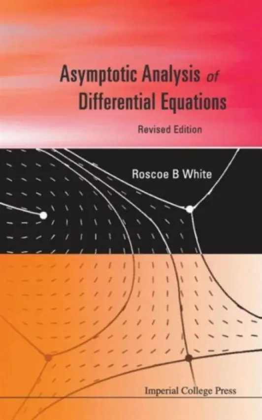 Asymptotic Analysis Of Differential Equations (Revised Edition) - White, Roscoe B (Princeton Plasma Physics Laboratoy, Usa)