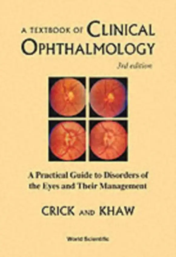 Textbook Of Clinical Ophthalmology, A: A Practical Guide To Disorders Of The Eyes And Their Management (3rd Edition) - Crick, Ronald Pitts (King's Coll Hospital, London And The Sch Of Medicine And Dentistry Of Kings Coll, Univ Of London, Uk) a Khaw, Peng Tee (Moorfields Eye Hospital, London And The Inst Of Ophthalmology, Univ Coll, Univ Of London, Uk)
