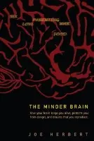 Minder Brain, The: How Your Brain Keeps You Alive, Protects You From Danger, And Ensures That You Reproduce - Herbert, Joe (Univ Of Cambridge, Uk)