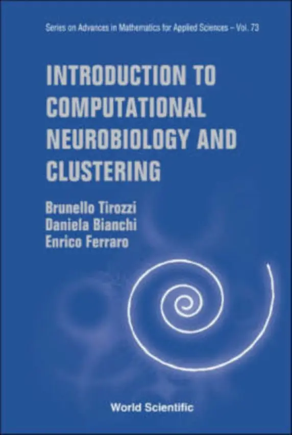 Introduction To Computational Neurobiology And Clustering - Tirozzi, Brunello (Sapienza University Of Rome, Italy) a Bianchi, Daniela (Univ Of Rome "La Sapienza", Italy) a Ferraro, Enrico (Sapienza Univ Of Rome, Italy)