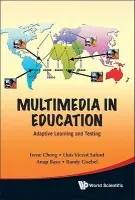 Multimedia In Education: Adaptive Learning And Testing - Cheng, Irene (Univ Of Alberta, Canada) a Goebel, Randy (Univ Of Alberta, Canada) a Basu, Anup (Univ Of Alberta, Canada) a Safont, Lluis Vicent (Ramon Llull Univ, Spain)