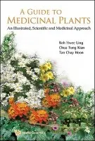 Guide To Medicinal Plants, A: An Illustrated Scientific And Medicinal Approach - Koh, Hwee Ling (Nus, S'pore) a Chua, Tung Kian (-) a Tan, Chay Hoon (Nus, S'pore)