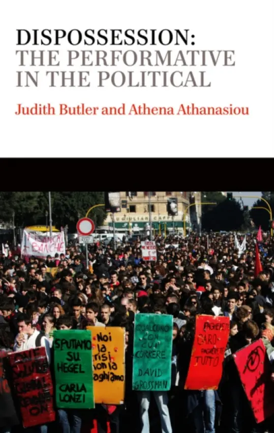 Dispossession - Butler, Judith (University of California, Berkeley, USA) a Athanasiou, Athena