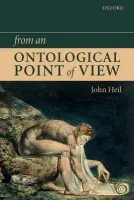From an Ontological Point of View - Heil, John (, Paul B. Freeland Professor of Philosophy, Davidson College, North Carolina, and Professor of Philosophy, Monash University, Australia)